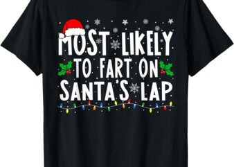 Most Likely To Fart On Santa’s Lap Family Matching Christmas T-Shirt