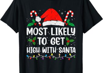 Most Likely To Get High With Santa Christmas Funny T-Shirt