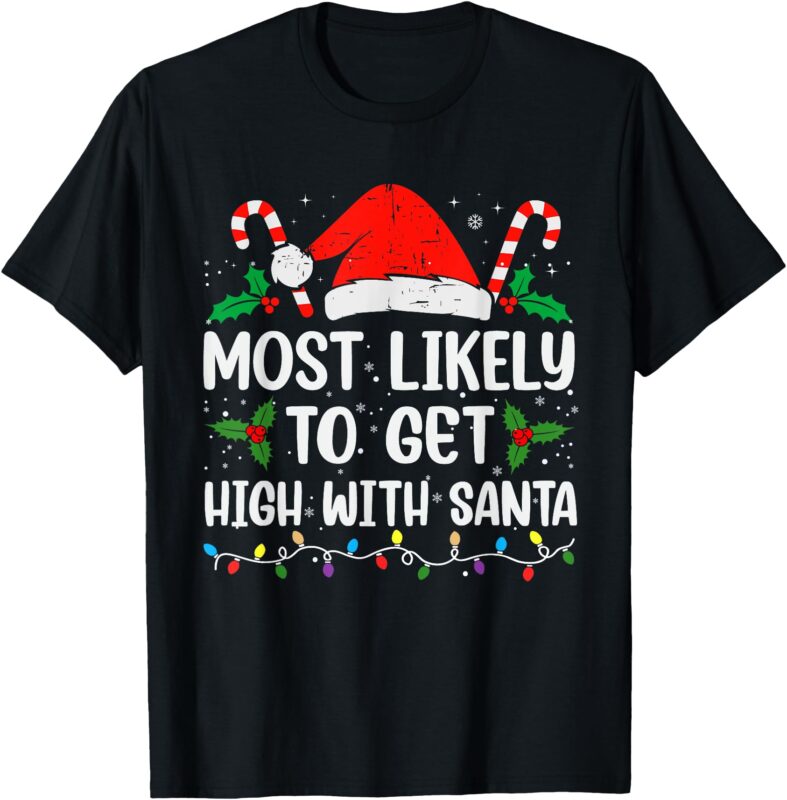 Most Likely To Get High With Santa Christmas Funny T-Shirt