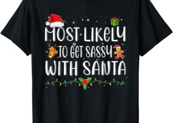 Most Likely To Get Sassy With Santa Matching Christmas T-Shirt