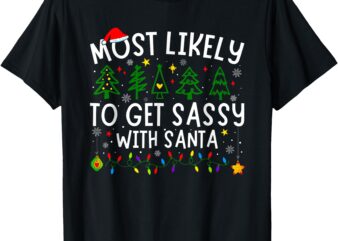 Most Likely To Get Sassy With Santa Matching Christmas T-Shirt