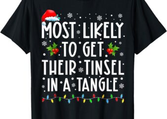 Most Likely To Get Their Tinsel In A Tangle Family Christmas T-Shirt