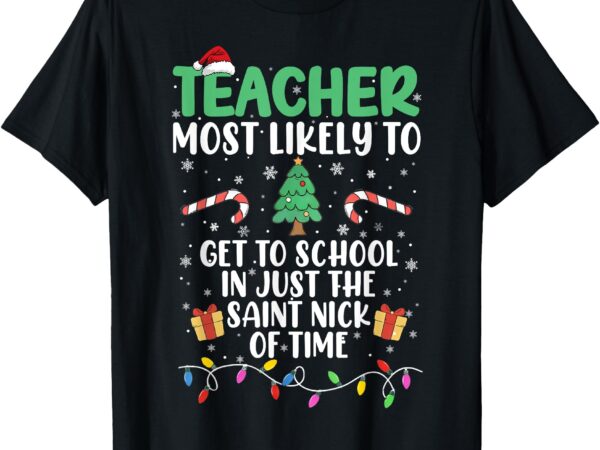 Most likely to get to school funny christmas teacher t-shirt