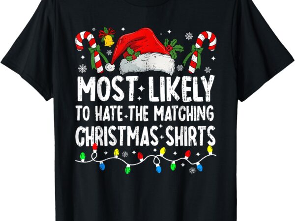 Most likely to hate matching christmas family pajamas funny t-shirt