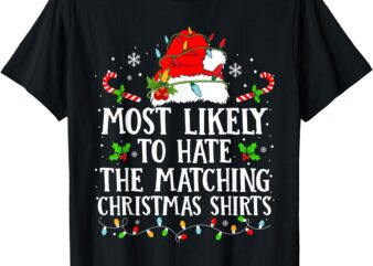 Most Likely To Hate The Matching Christmas Shirts Family T-Shirt