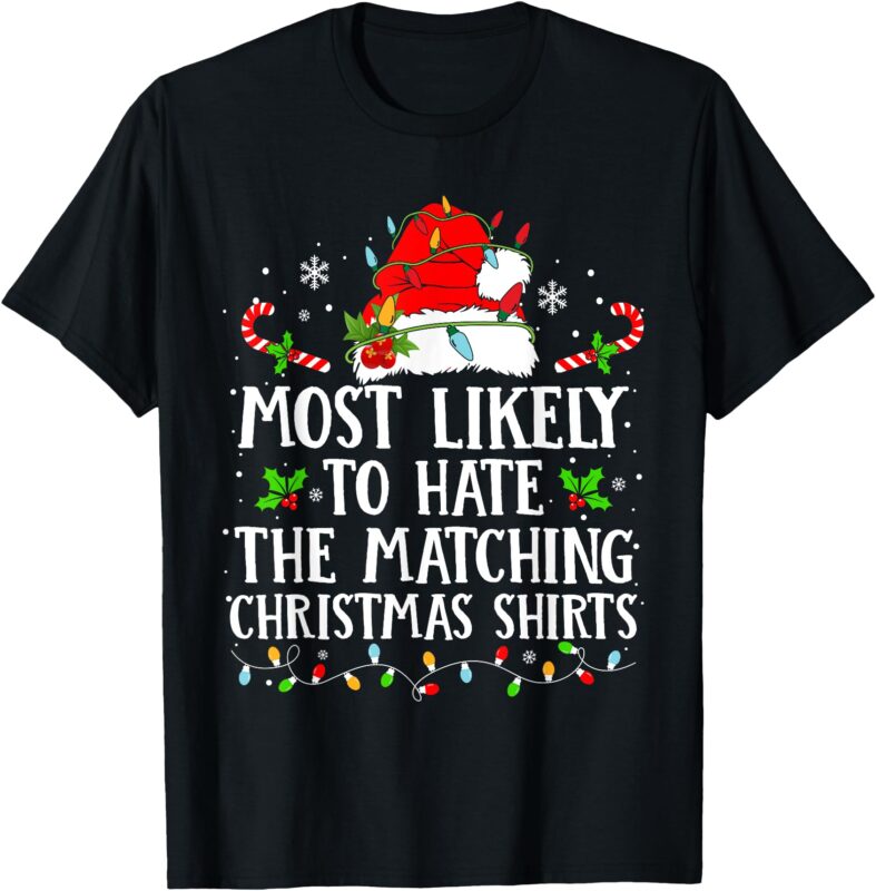 Most Likely To Hate The Matching Christmas Shirts Family T-Shirt