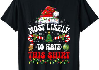 Most Likely To Hate This Shirt Matching Christmas T-Shirt