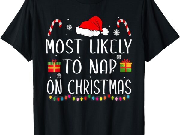 Most likely to nap on christmas family funny matching t-shirt