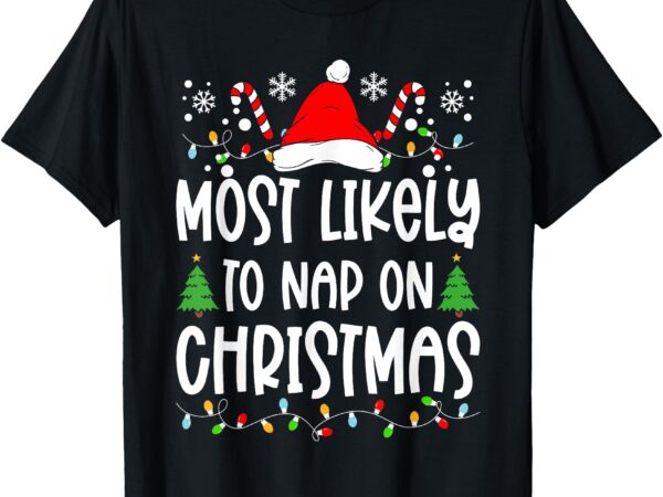 Most likely to nap on christmas family matching christmas t-shirt