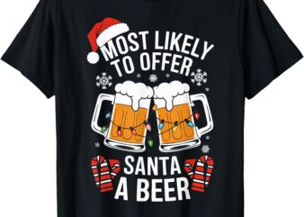 Most Likely To Offer Santa A Beer Shirt Christmas Drinking T-Shirt