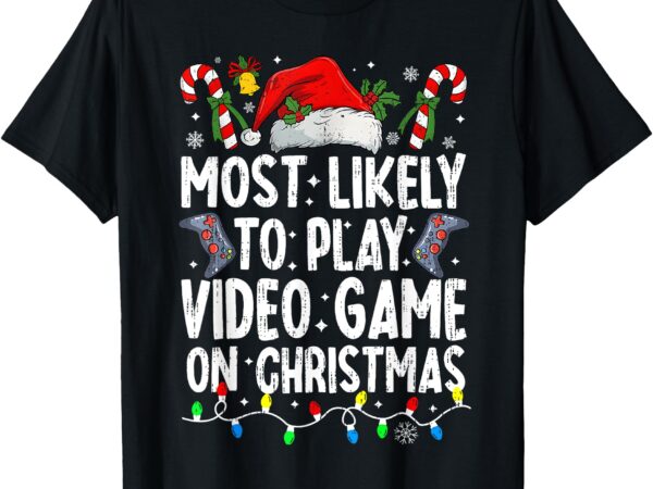 Most likely to play video game on christmas pajamas gamer t-shirt