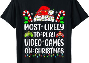 Most Likely To Play Video Games On Christmas Gamer Lovers T-Shirt