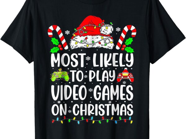 Most likely to play video games on christmas gamer lovers t-shirt