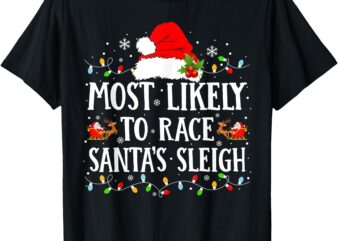 Most Likely To Race Santa’s Sleigh Christmas Family Matching T-Shirt