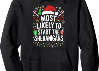 Most Likely To Start The Shenanigans Shirt Family Christmas Pullover Hoodie