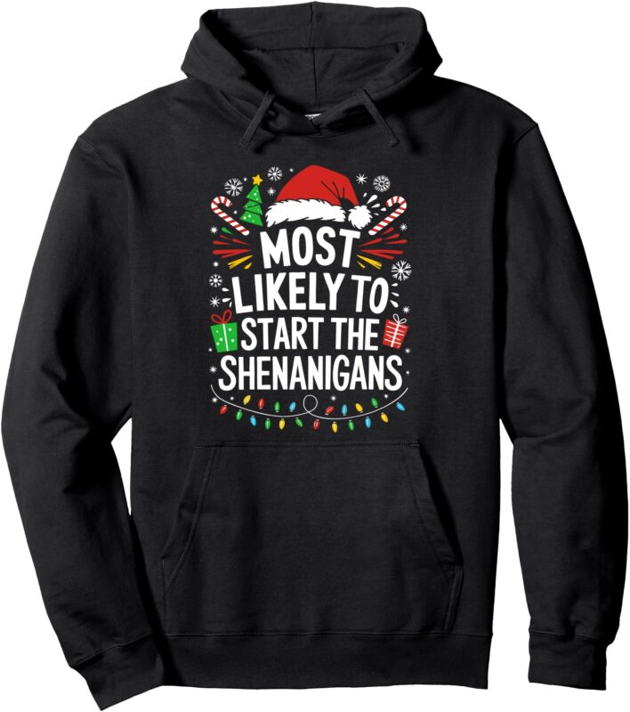 Most Likely To Start The Shenanigans Shirt Family Christmas Pullover Hoodie