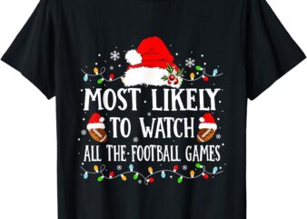 Most Likely To Watch All The Football Games Christmas Family T-Shirt