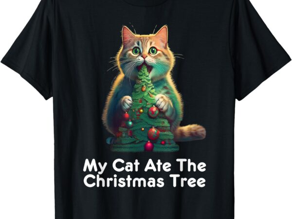 My cat ate the christmas tree – festive holiday apparel t-shirt