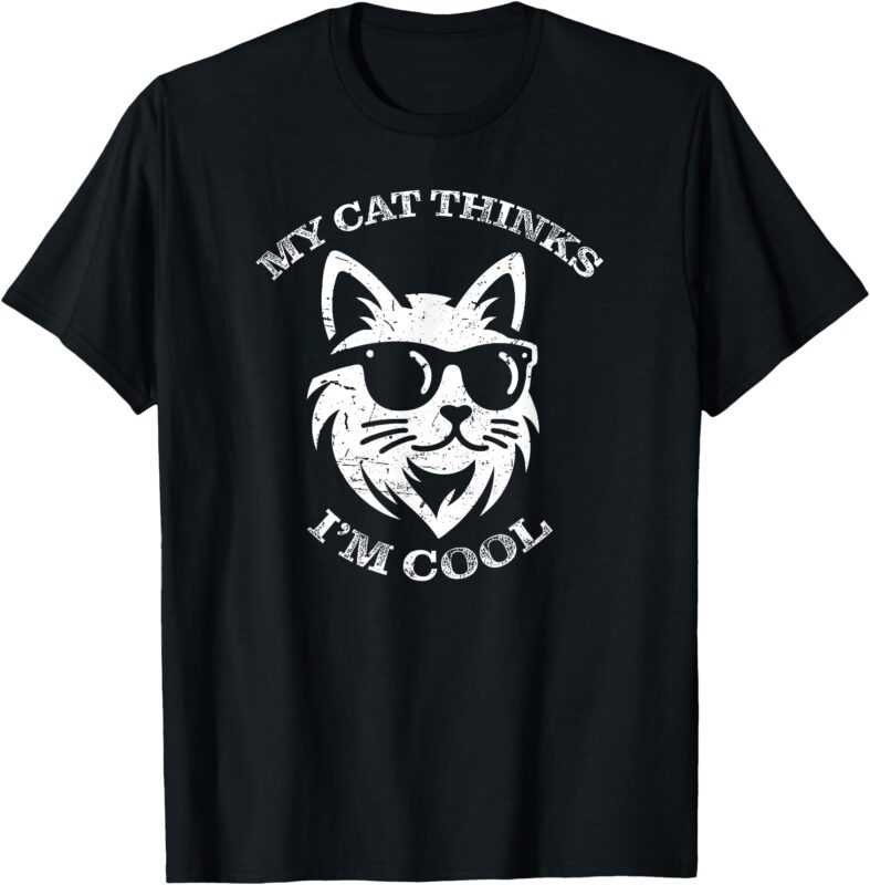 My Cat Thinks I’m Cool – Cat Lover Kitty Funny T-Shirt