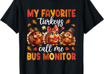 My Favorite Turkeys Call Me Bus Monitor Funny Thanksgiving T-Shirt