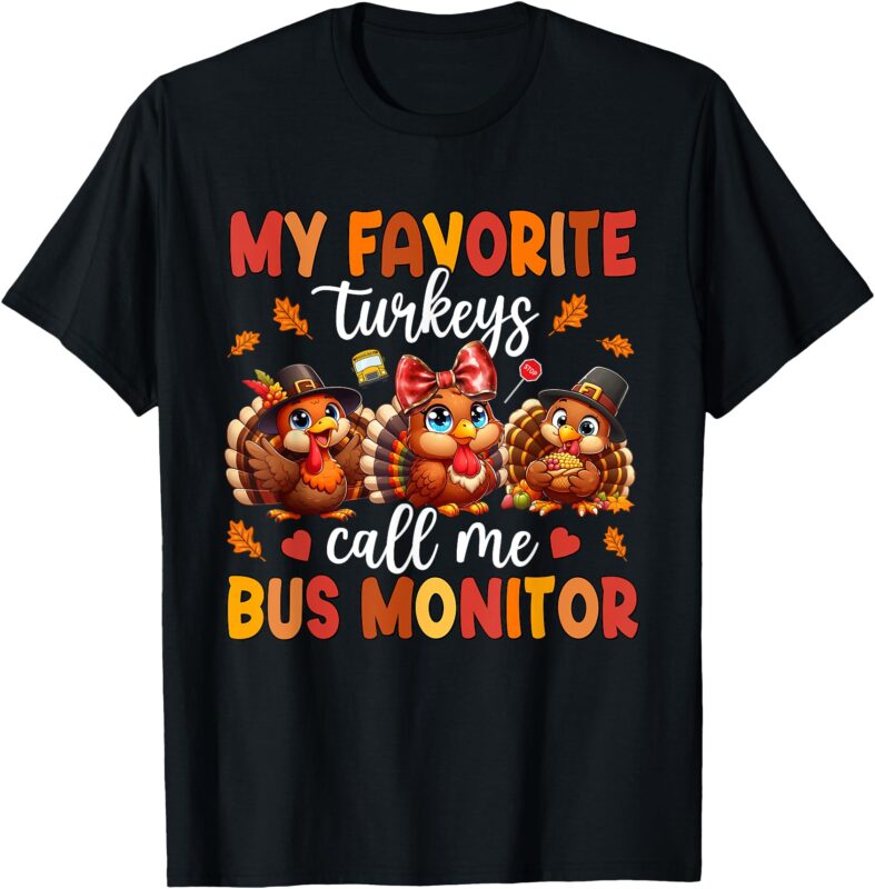 My Favorite Turkeys Call Me Bus Monitor Funny Thanksgiving T-Shirt