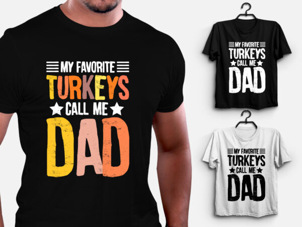 My favorite turkeys call me dad thanksgiving t shirt designs for sale