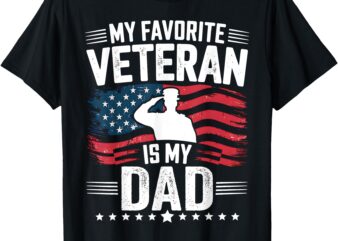 My Favorite Veteran Is My Dad Father’s Day Veteran Day T-Shirt