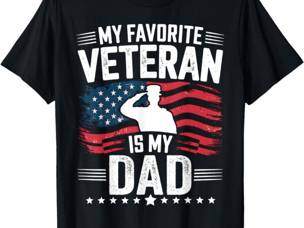 My favorite veteran is my dad father’s day veteran day t-shirt