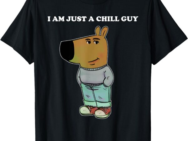 My new character i am just a chill guy meme funny chill guy t-shirt