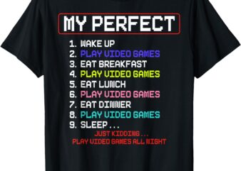 My Perfect Day Play Video Games Video Gamer T-Shirt