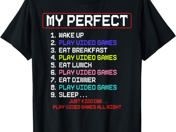 My perfect day play video games video gamer t-shirt