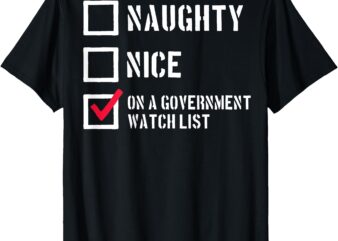 Naughty Nice On a Government Watch List (on back) T-Shirt