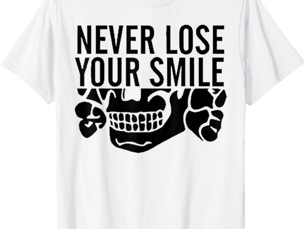 Never lose your smile funny t-shirt