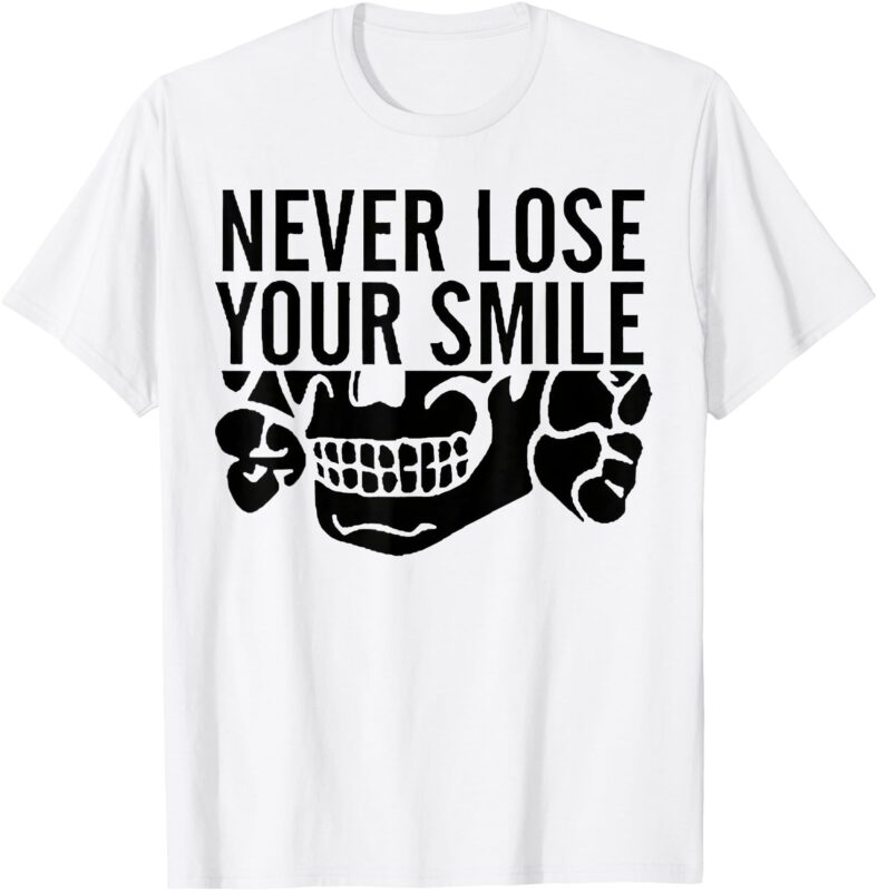 Never Lose Your Smile Funny T-Shirt