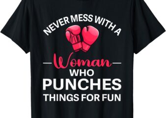 Never Mess With A Woman Who Punches Things For Fun Boxing T-Shirt