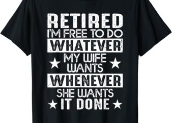 New Retired Retirement Party Joke For Husband Dad or Grandpa T-Shirt