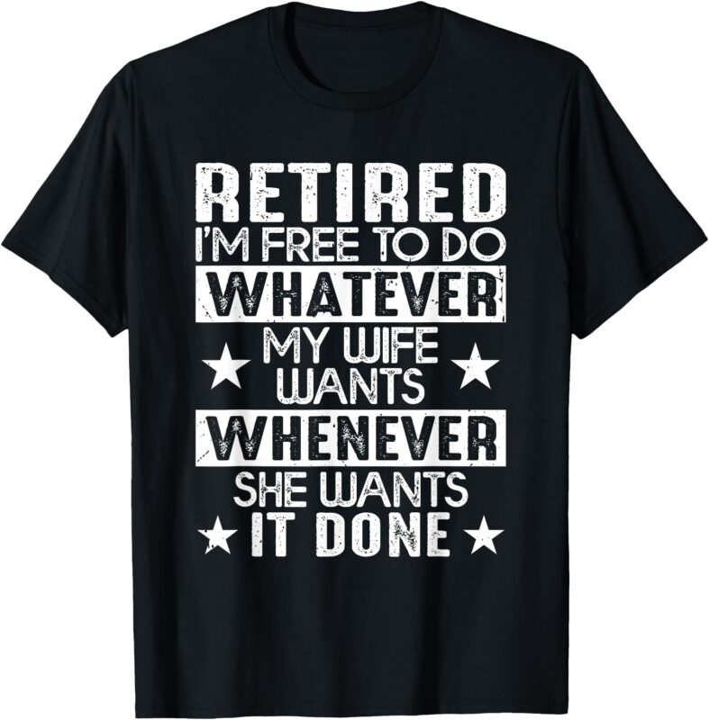 New Retired Retirement Party Joke For Husband Dad or Grandpa T-Shirt