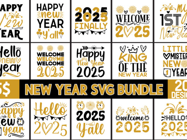 New year svg bundle,happy new year 2025 svg bundle, happy new year 2025 svg, new year svg bundle, new year quotes svg file, hello 2025 svg, T shirt vector artwork