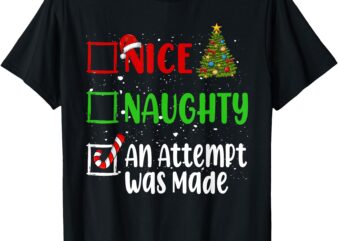 Nice Naughty An Attempt Was Made Christmas List Holiday Xmas T-Shirt