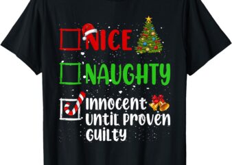 Nice Naughty Innocent Until Proven Guilty Christmas List T-Shirt