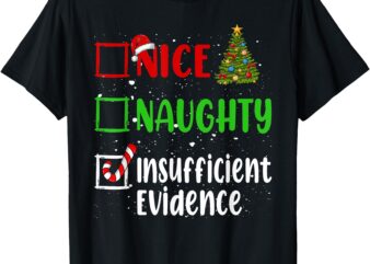 Nice Naughty Insufficient Evidence Christmas List Holiday T-Shirt