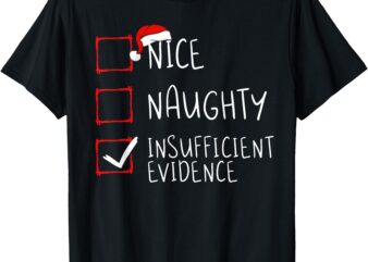 Nice Naughty Insufficient Evidence Christmas Santa Claus T-Shirt