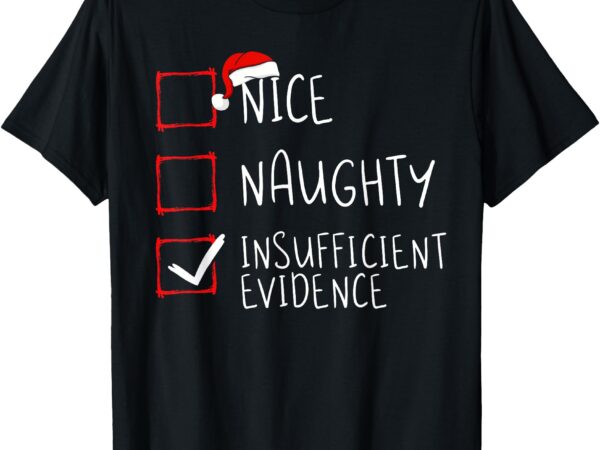 Nice naughty insufficient evidence christmas santa claus t-shirt