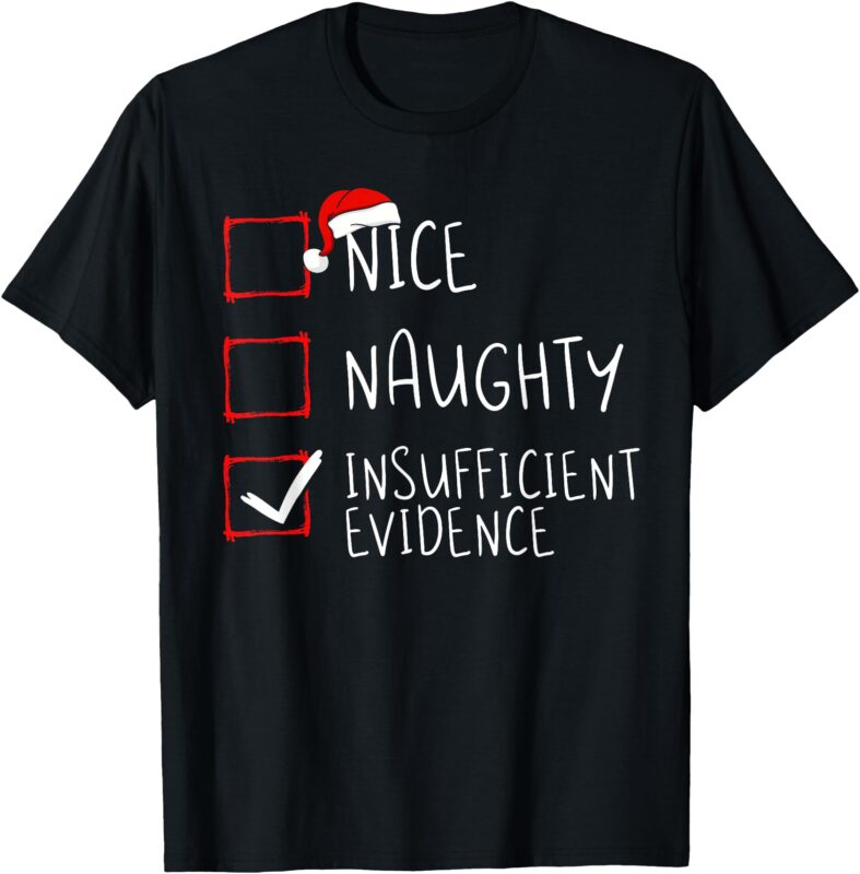 Nice Naughty Insufficient Evidence Christmas Santa Claus T-Shirt