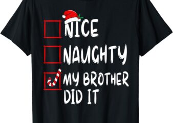 Nice Naughty My Brother Did It List Xmas Santa Claus T-Shirt