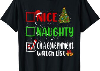 Nice Naughty On A Government Watch List Christmas List T-Shirt