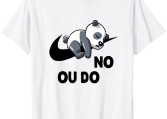 No You Do It – Funny Lazy Panda Gift T-Shirt