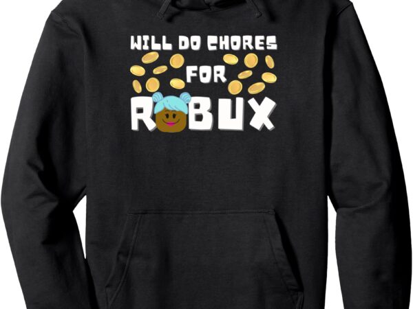 Noob & professional gamer will do chores for robux girls pullover hoodie T shirt vector artwork