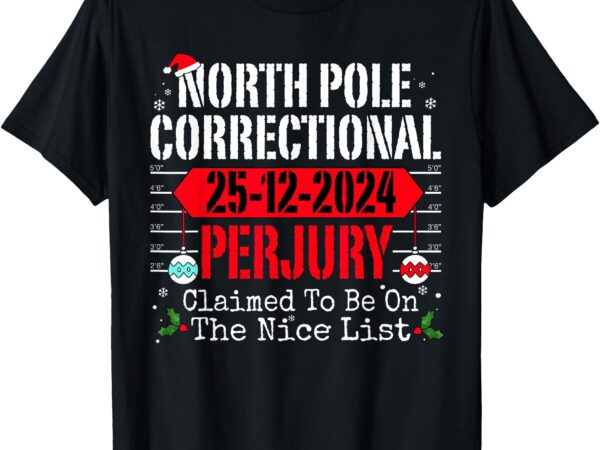 North pole correctional perjury christmas holiday pajamas t-shirt