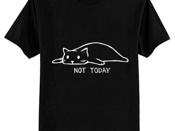 Not today classic t-shirt